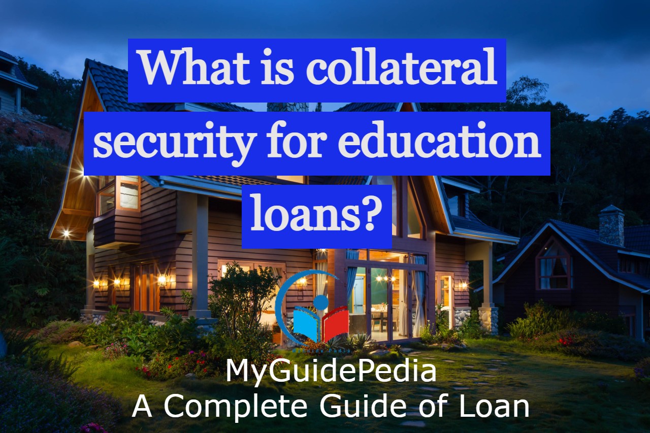  What Is Collateral Security For Education Loans Myguidepedia