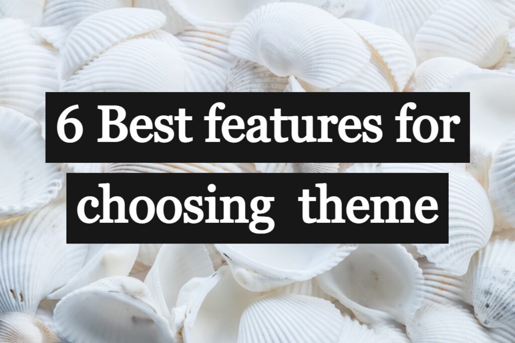 6-best-features-for-choosing-wordpress-theme